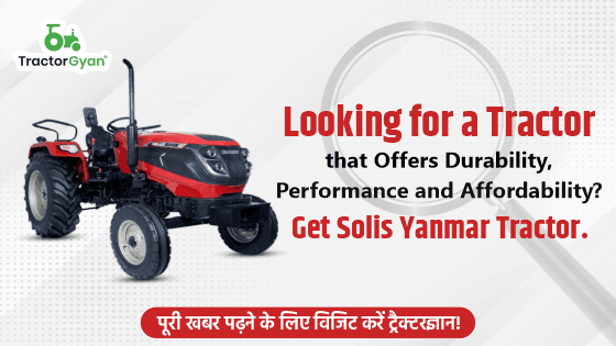 Looking for a Tractor that Offers Durability, Performance and Affordability? Get Solis Yanmar Tractor
