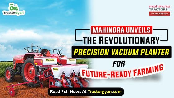 Mahindra Unveils the Revolutionary Precision Vacuum Planter for Future-Ready Farming Mahindra Unveils the Revolutionary Precision Vacuum Planter for Future-Ready Farming image