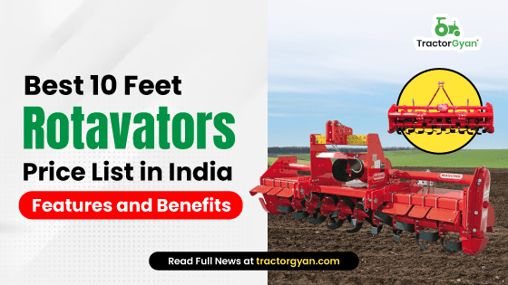 Best 10 Feet Rotavators Price List in India 2025: Features and Benefits