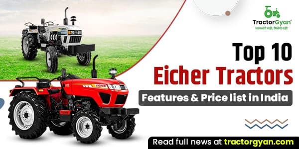 Top 10 Eicher Tractors Features & Price list in India