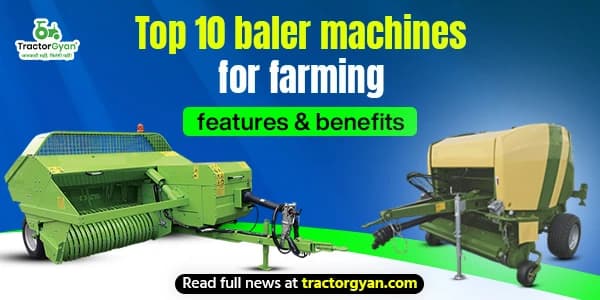Top 10 Baler Machines for Farming: Features & benefits
