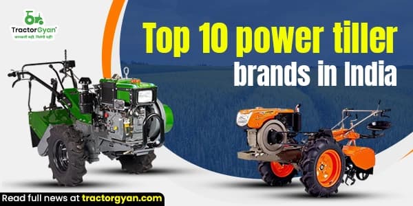 Top 10 Power Tiller Brands in India