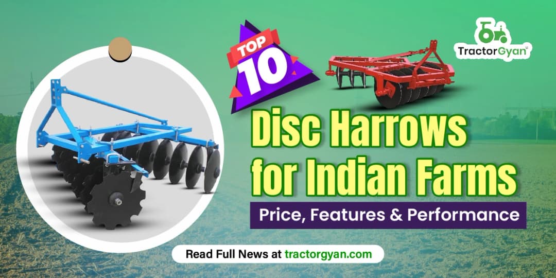 Best 10 Disc Harrows for Indian Farms – Price, Features & Performance