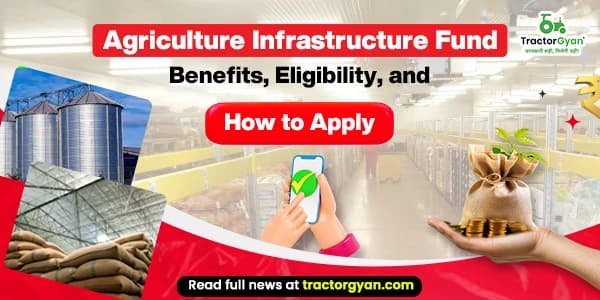 Agriculture Infrastructure Fund – Benefits, Eligibility, and How to Apply