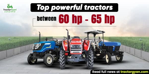 Top 10 powerful tractors between 60 hp - 65 hp in India