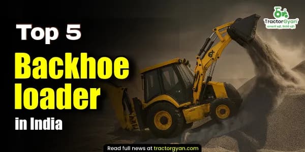 Top 5 Backhoe Loaders in India 2026: price and features
