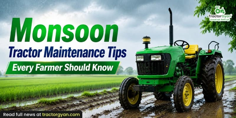 Monsoon tractor maintenance tips every farmer should know image