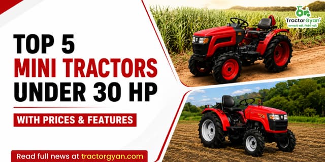 Top 5 Mini tractors under 30 HP with prices & features image