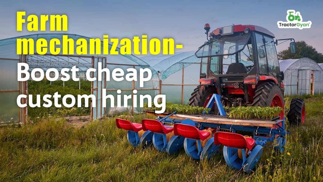 Farm mechanization-Boost cheap custom hiring