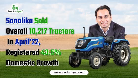 Sonalika sold overall 10,217 tractors in April’22, registered 43.5% domestic growth Sonalika sold overall 10,217 tractors in April’22, registered 43.5% domestic growth image