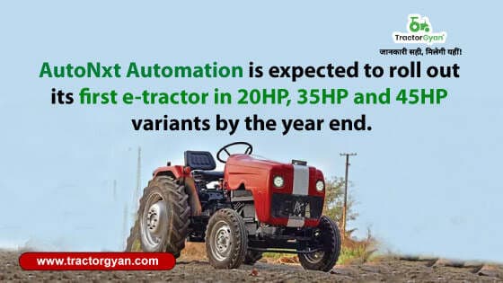 AutoNxt Automation is expected to roll out its first e-tractor in 20HP, 35HP and 45HP variants by the year end AutoNxt Automation is expected to roll out its first e-tractor in 20HP, 35HP and 45HP variants by the year end image