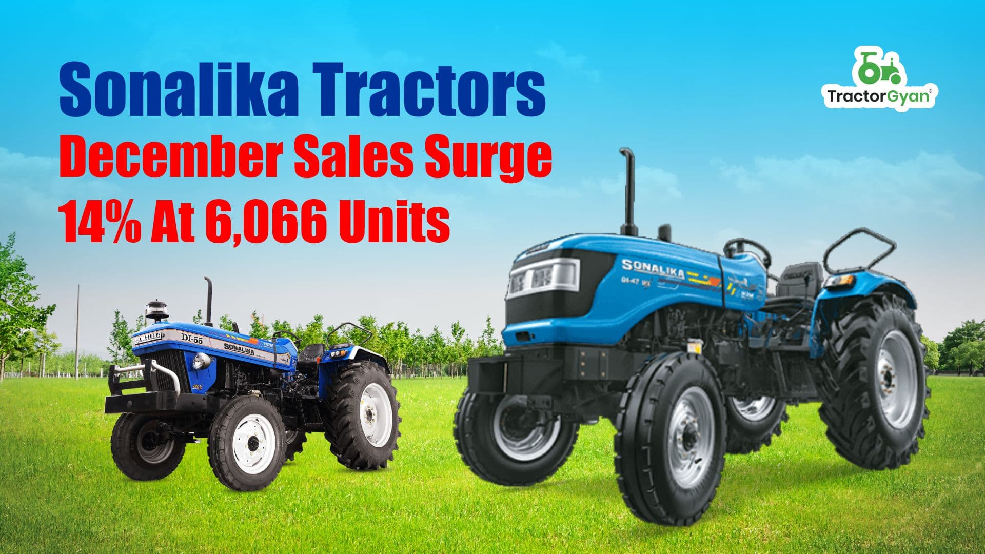 Sonalika Tractors December sales surge 14% at 6,066 units Sonalika Tractors December sales surge 14% at 6,066 units image