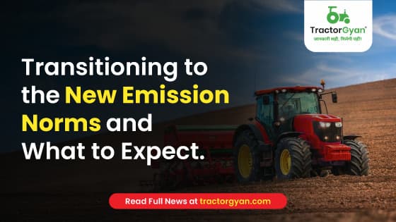 Transitioning to the New Emission Norms and What to Expect | TractorGyan Transitioning to the New Emission Norms and What to Expect | TractorGyan image