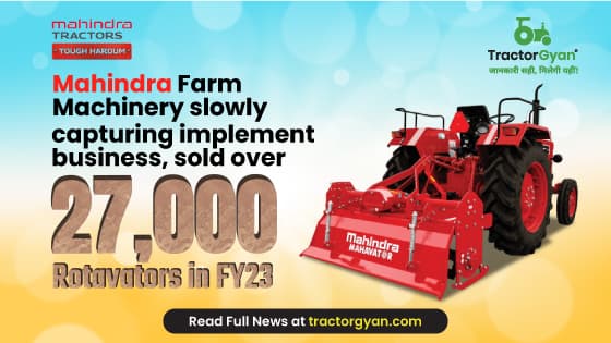 Mahindra Farm Machinery slowly capturing implement business, sold 27,000 Rotavators in FY'23 Mahindra Farm Machinery slowly capturing implement business, sold 27,000 Rotavators in FY'23 image