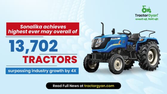 Sonalika achieves highest ever May overall sales of 13,702 tractors, surpassing industry growth by 4X image