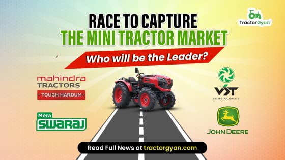 Race to capture the Mini Tractor Market: Who will be the leader? Race to capture the Mini Tractor Market: Who will be the leader? image