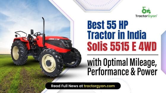 Best 55 HP Tractor in India: Solis 5515 E 4WD with Optimal Mileage, Performance & Power Best 55 HP Tractor in India: Solis 5515 E 4WD with Optimal Mileage, Performance & Power image