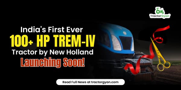 India's First Ever 100+ HP Trem-IV Tractor by New Holland Launching Soon! India's First Ever 100+ HP Trem-IV Tractor by New Holland Launching Soon! image