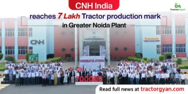 CNH India reaches 7 Lakh Tractor production mark in Greater Noida Plant CNH India reaches 7 Lakh Tractor production mark in Greater Noida Plant