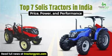 Top 7 Solis Tractors in India: Price, Power, and Performance Top 7 Solis Tractors in India: Price, Power, and Performance