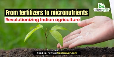 From Fertilizers to Micronutrients: Revolutionizing Indian Agriculture From Fertilizers to Micronutrients: Revolutionizing Indian Agriculture