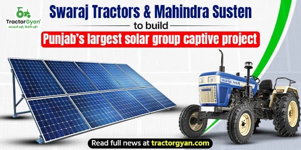 Swaraj Tractors & Mahindra Susten to Build Punjab’s Largest Solar Group Captive Project Swaraj Tractors & Mahindra Susten to Build Punjab’s Largest Solar Group Captive Project image