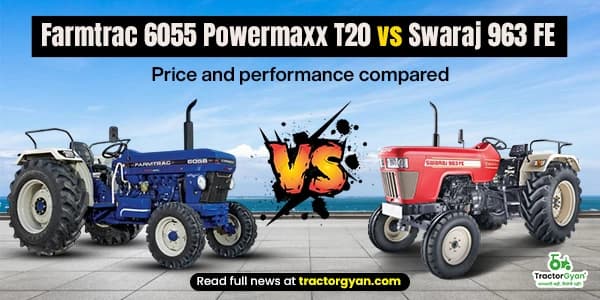 Farmtrac 6055 Powermaxx T20 vs Swaraj 963 FE – Price and Performance Compared Farmtrac 6055 Powermaxx T20 vs Swaraj 963 FE – Price and Performance Compared image