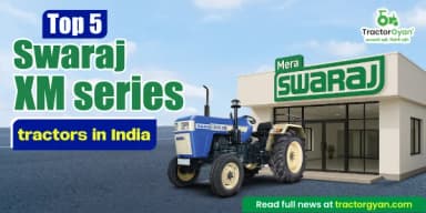 Top 5 Swaraj XM Series Tractors in India – Price and Features Top 5 Swaraj XM Series Tractors in India – Price and Features