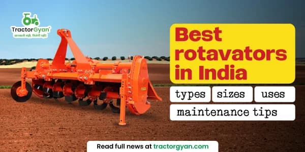 Best rotavators in India 2025-2026 – types, sizes, uses & expert maintenance tips Best rotavators in India 2025-2026 – types, sizes, uses & expert maintenance tips image