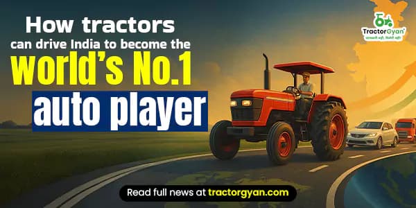 How tractors can drive India to become the world’s No.1 auto player How tractors can drive India to become the world’s No.1 auto player image