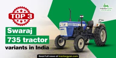Top 3 Swaraj 735 Tractor Variants in India: Prices and features Top 3 Swaraj 735 Tractor Variants in India: Prices and features