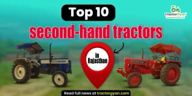 Top 10 Second-Hand Tractors In Rajasthan Top 10 Second-Hand Tractors In Rajasthan