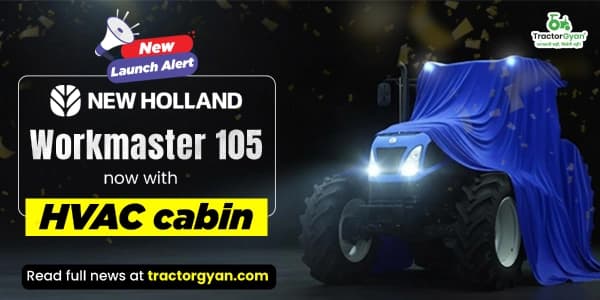 New Holland launched Workmaster 105 with HVAC Cabin New Holland launched Workmaster 105 with HVAC Cabin image