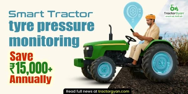 Smart tractor tyre pressure monitoring: Save ₹15,000+ annually Smart tractor tyre pressure monitoring: Save ₹15,000+ annually image