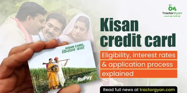 Kisan Credit Card: Eligibility, Interest Rates & Application Process Explained Kisan Credit Card: Eligibility, Interest Rates & Application Process Explained image