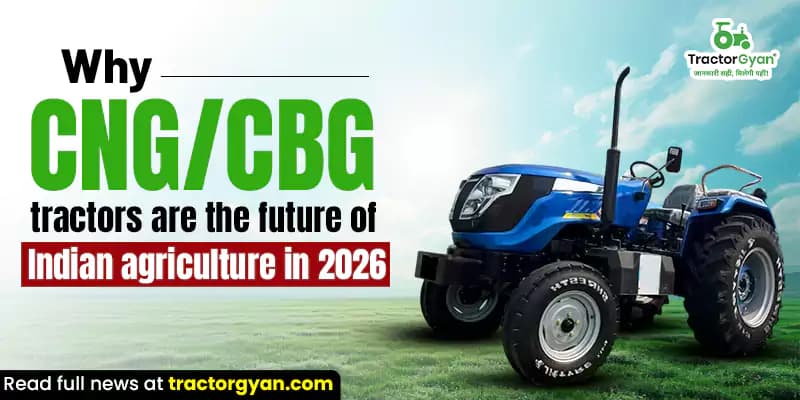 Why CNG & CBG Tractors Are the Future of Indian Farming Why CNG & CBG Tractors Are the Future of Indian Farming image