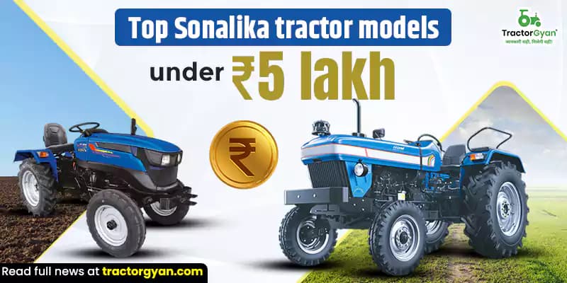 Top 5 Sonalika Tractor models under ₹5 lakh in India Top 5 Sonalika Tractor models under ₹5 lakh in India image