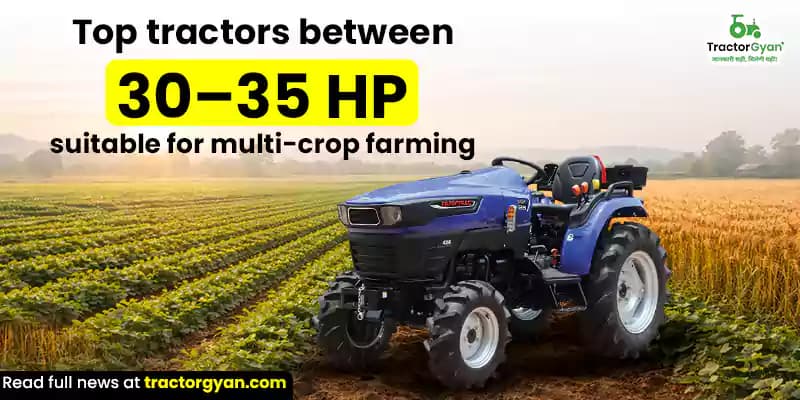 Top 5 tractors between 30 - 35 HP for multi-crop farming in India Top 5 tractors between 30 - 35 HP for multi-crop farming in India image