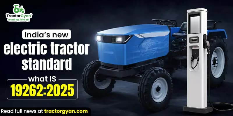 India’s new electric tractor standard: What IS 19262:2025 means for agriculture India’s new electric tractor standard: What IS 19262:2025 means for agriculture image