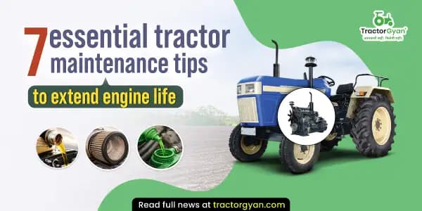 7 Essential tractor maintenance tips to extend engine life 7 Essential tractor maintenance tips to extend engine life image