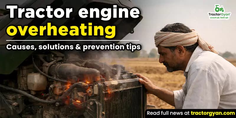 Tractor engine overheating: Causes, solutions & prevention tips Tractor engine overheating: Causes, solutions & prevention tips image