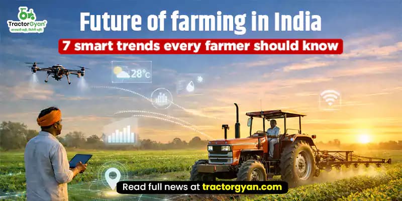 Future of farming in India: 7 smart trends every farmer should know Future of farming in India: 7 smart trends every farmer should know image