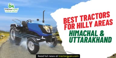 Best Tractors for Hilly Areas Himachal & Uttarakhand Best Tractors for Hilly Areas Himachal & Uttarakhand
