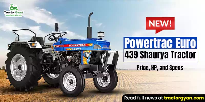 New Powertrac Euro 439 Shaurya tractor - Price, HP, and specs New Powertrac Euro 439 Shaurya tractor - Price, HP, and specs image