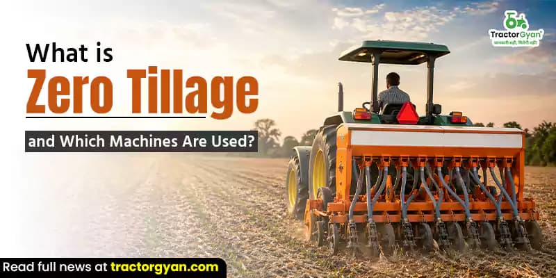 What is zero tillage and which machines are used? What is zero tillage and which machines are used?