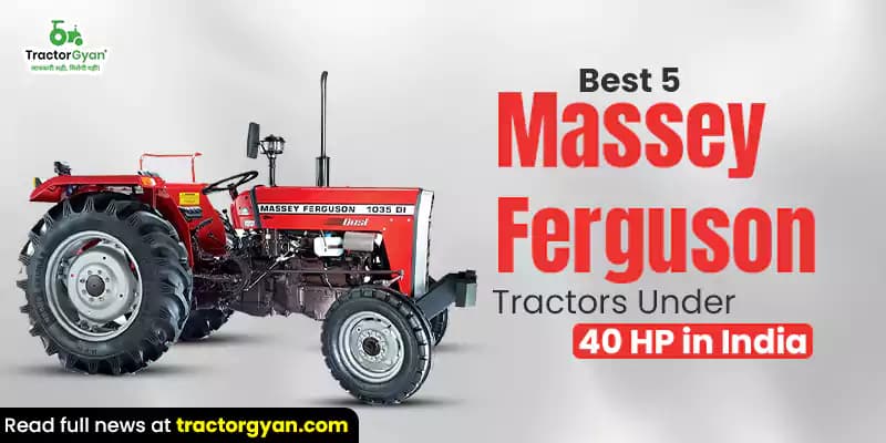 Best 5 Massey Ferguson tractors under 40 HP in India Best 5 Massey Ferguson tractors under 40 HP in India image