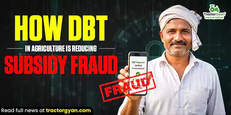 How Direct Benefit Transfer (DBT) is reducing subsidy fraud in agriculture? How Direct Benefit Transfer (DBT) is reducing subsidy fraud in agriculture?