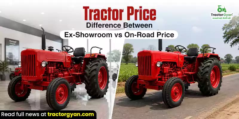 Tractor price: Difference between ex-showroom vs on-road price Tractor price: Difference between ex-showroom vs on-road price image