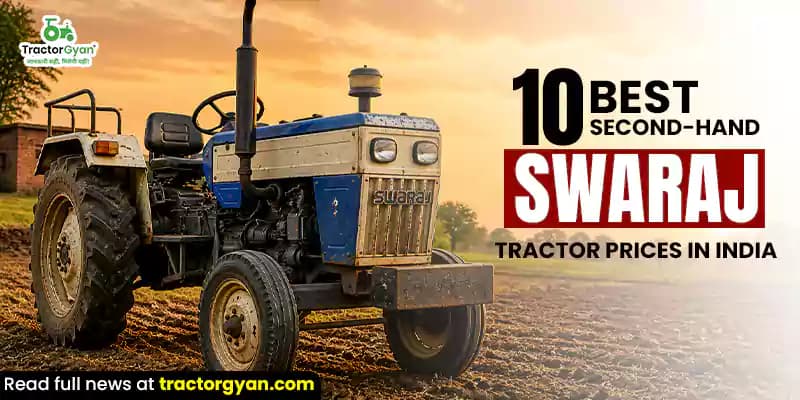 10 best second-hand Swaraj tractor prices in India 10 best second-hand Swaraj tractor prices in India