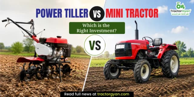 Power Tiller vs Mini Tractor: Which is the Right Investment? Power Tiller vs Mini Tractor: Which is the Right Investment? image